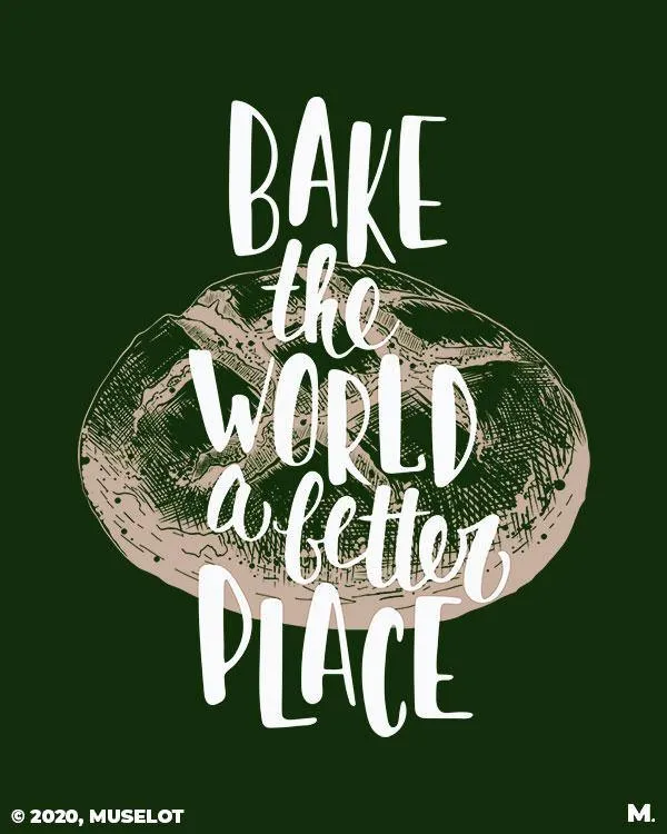 Bake world a better place printed t shirts