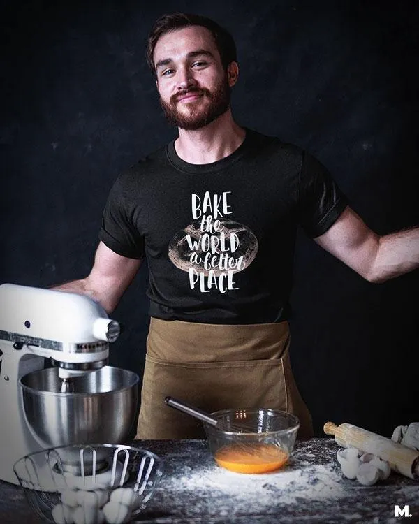 Bake world a better place printed t shirts