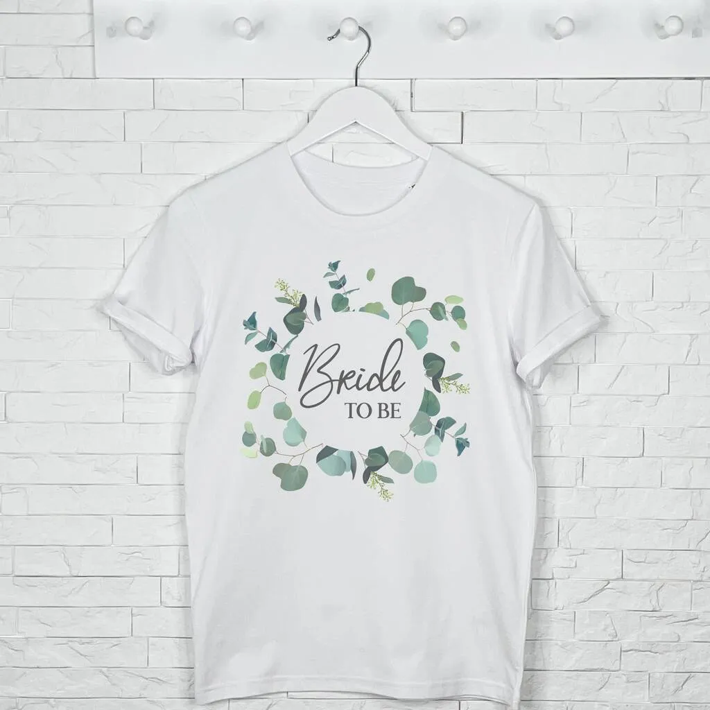 Bride To Be Eucalyptus Wreath T Shirt