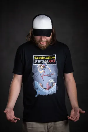 Destination F#%Ked (Arrival Design) T-Shirt