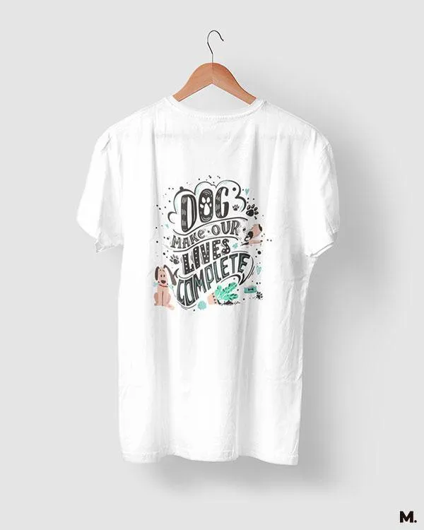 Dog makes our life complete printed t shirts