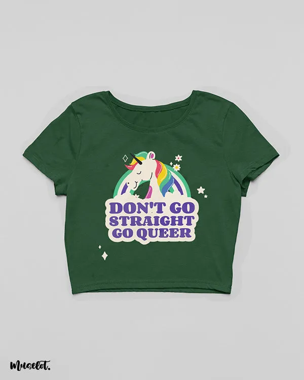 Don't go straight, go queer crop t shirts