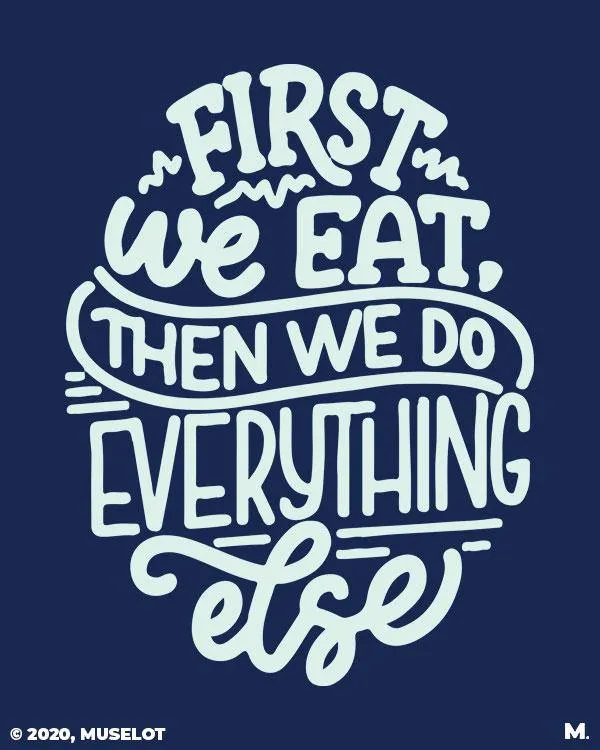 First we eat then we do everything else printed t shirts
