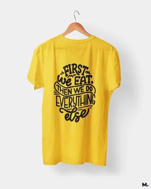 First we eat then we do everything else printed t shirts