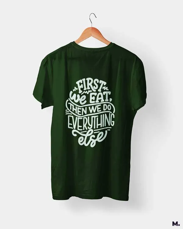 First we eat then we do everything else printed t shirts