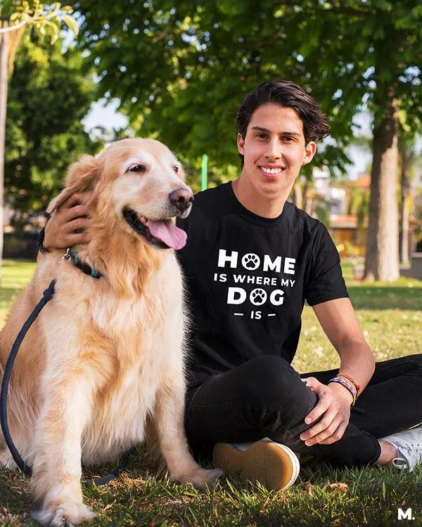 Home is where my dog is printed t shirts