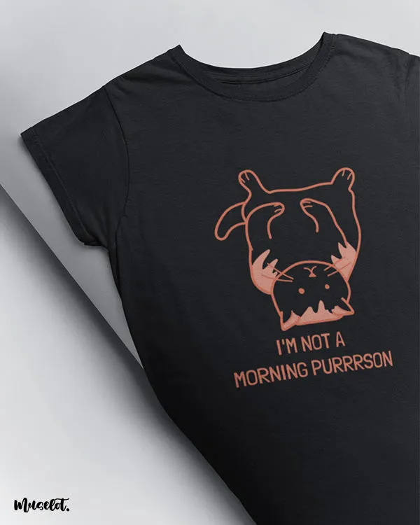 I am not a morning purrrson printed t shirts