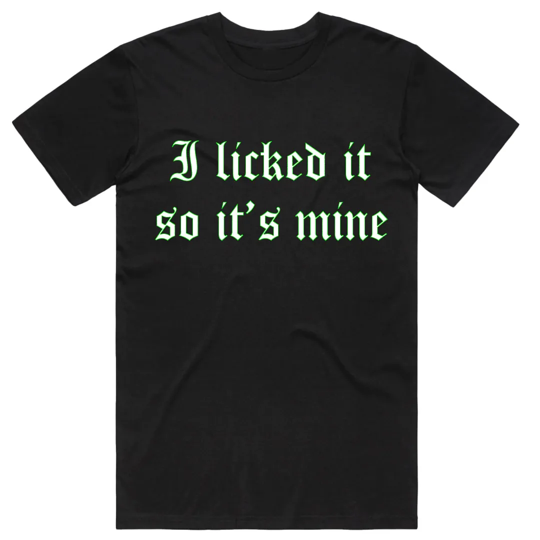I Licked It so it's Mine T-Shirt