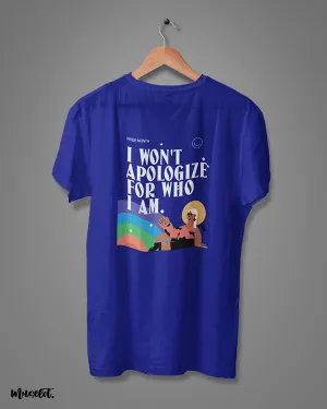 I won't apologize for who I am printed t shirts