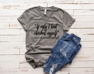 If Only I had Checked Myself Shirt