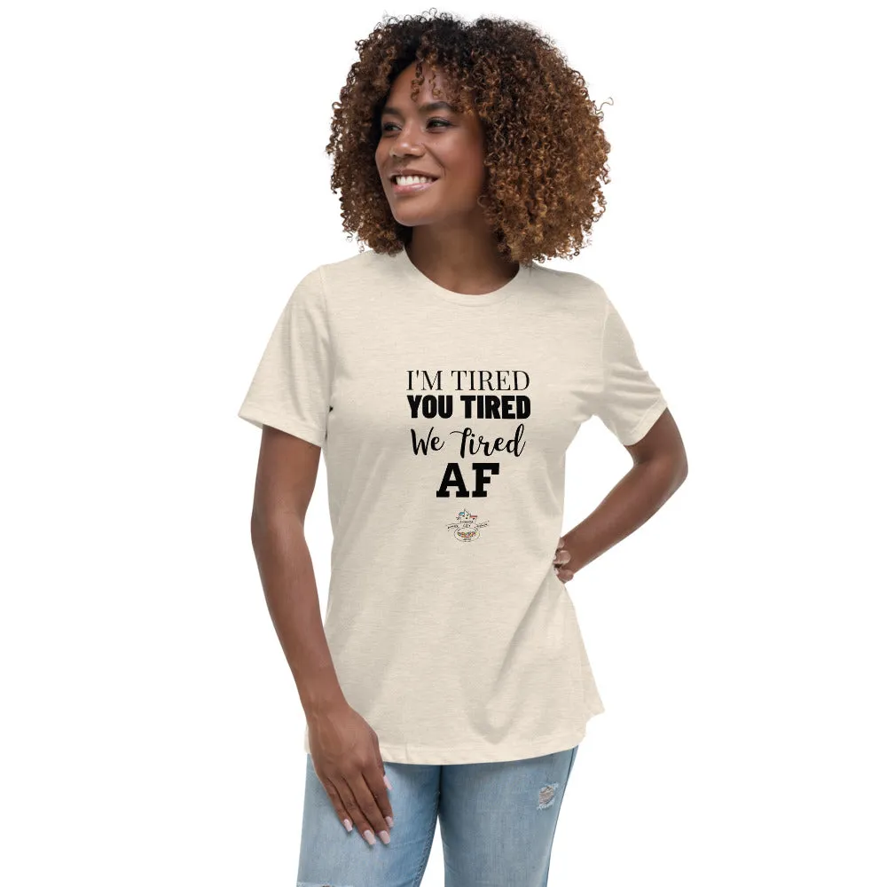I'm Tired...Female Cut Relaxed T-Shirt - Choose from 5 colors