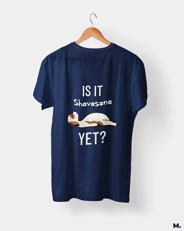Is it shavasana yet? printed t shirts