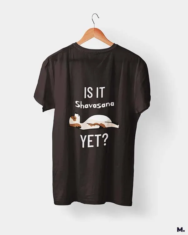 Is it shavasana yet? printed t shirts