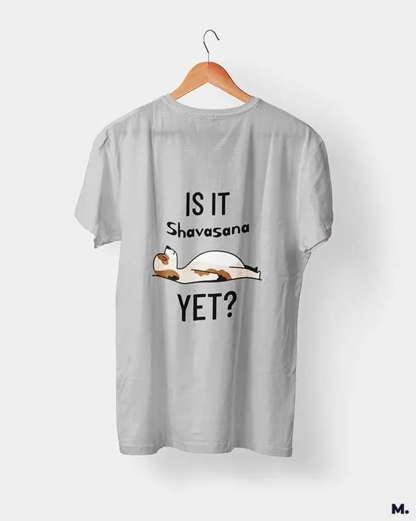 Is it shavasana yet? printed t shirts