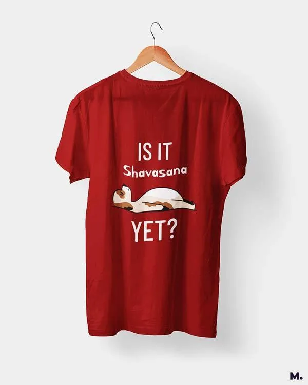 Is it shavasana yet? printed t shirts