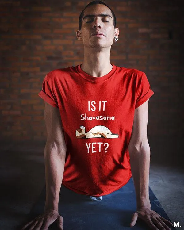 Is it shavasana yet? printed t shirts