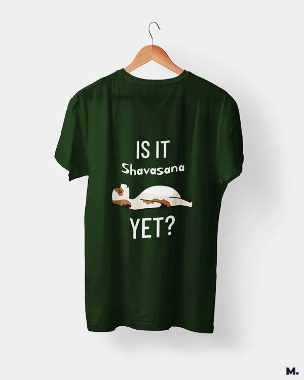 Is it shavasana yet? printed t shirts