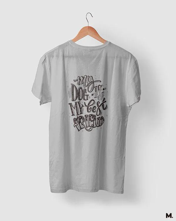 My dog is my best friend printed t shirts