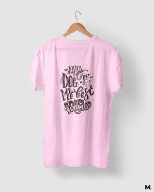 My dog is my best friend printed t shirts