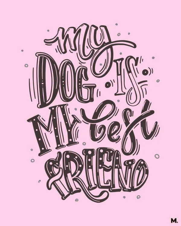 My dog is my best friend printed t shirts
