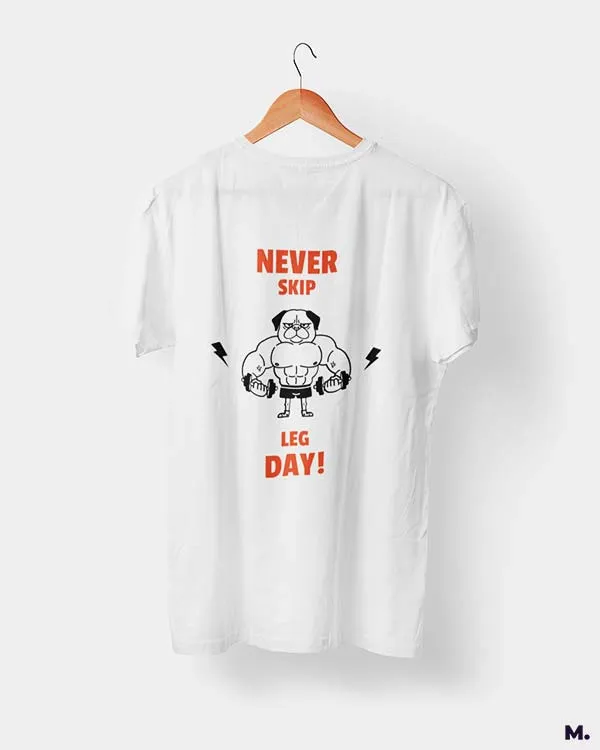 Never skip leg day printed t shirts
