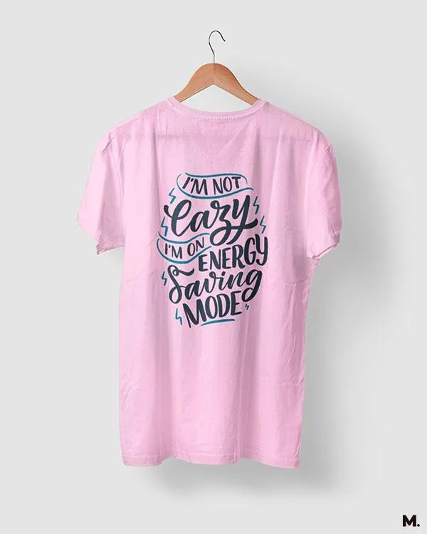 Not lazy, just saving energy printed t shirts