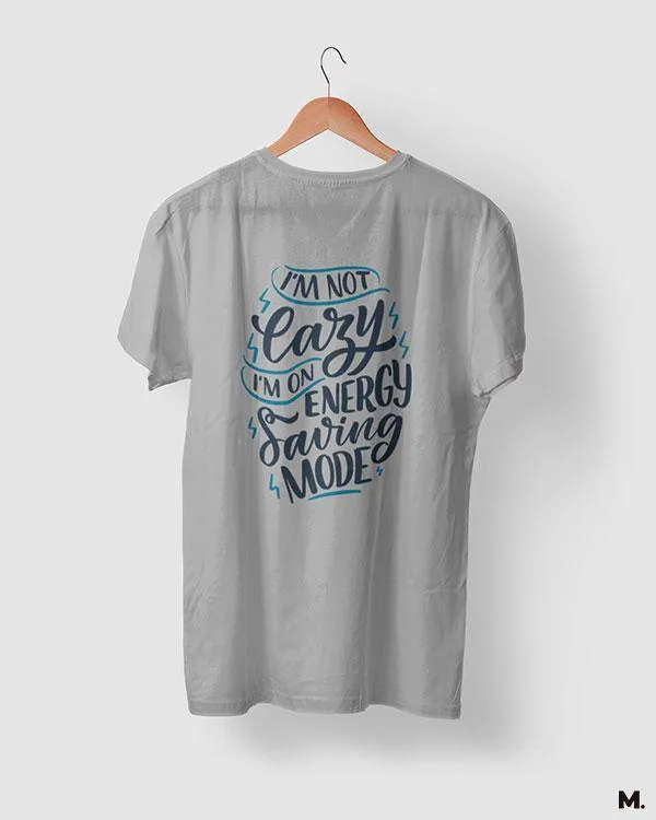 Not lazy, just saving energy printed t shirts
