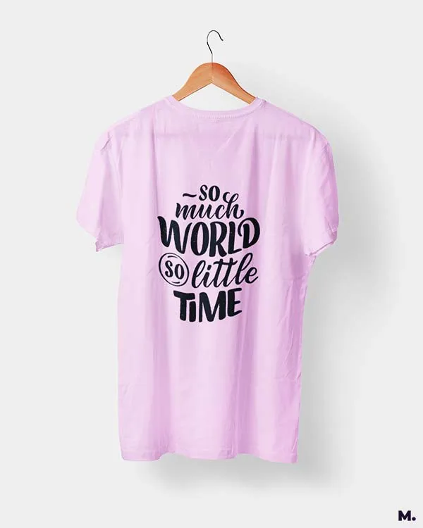 So much world, so little time printed t shirts