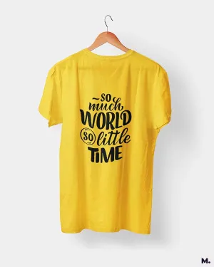 So much world, so little time printed t shirts