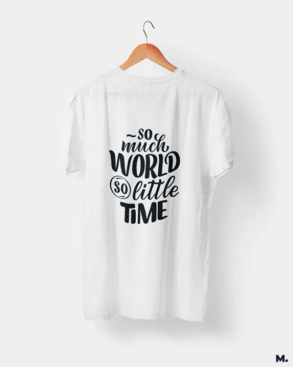 So much world, so little time printed t shirts