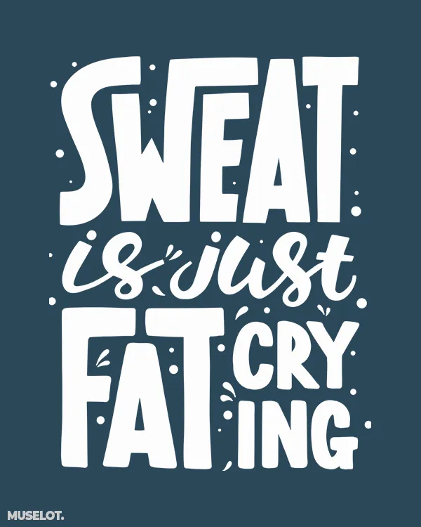 Sweat is fat crying printed t shirt