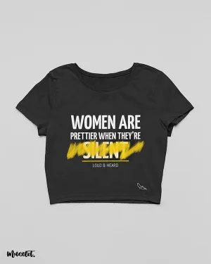 Women are prettier when loud & heard crop t shirts