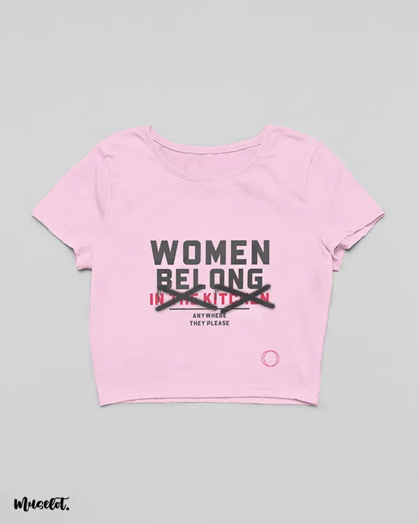 Women belong anywhere they please crop t shirts