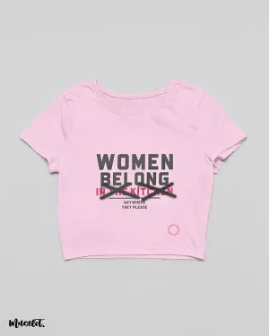 Women belong anywhere they please crop t shirts