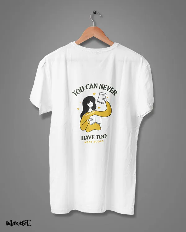 You can never have enough books printed t shirts