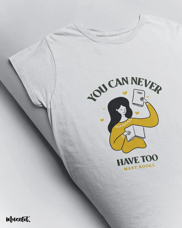 You can never have enough books printed t shirts