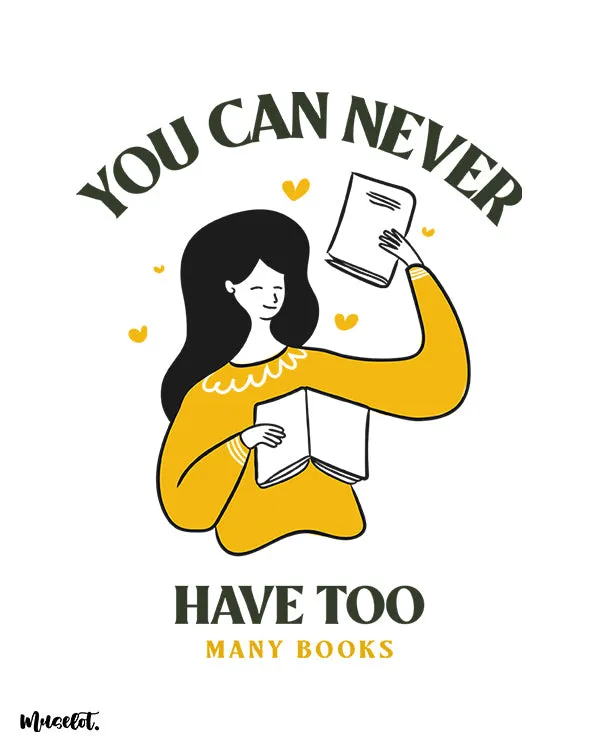 You can never have enough books printed t shirts